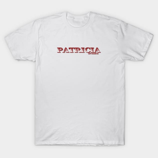 PATRICIA. MY NAME IS PATRICIA. SAMER BRASIL T-Shirt by Samer Brasil